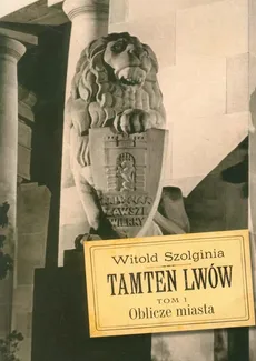 Tamten Lwów t.1 - Outlet - Witold Szolginia
