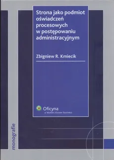 Strona jako podmiot oświadczeń procesowych w postępowaniu administracyjnym - Outlet - Zbigniew R. Kmiecik