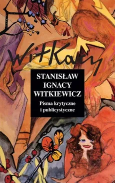 Pisma krytyczne i publicystyczne Tom 11 - Outlet - Stanisław Ignacy Witkiewicz