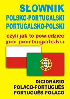 Słownik polsko-portugalski portugalsko-polski czyli jak to powiedzieć po portugalsku - Outlet - Monika Świda, Ana Isabel Wąs-Martins
