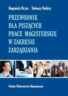 Przewodnik dla piszących prace magisterskie w zakresie zarządzania - Outlet - Bogumiła Brycz, Tadeusz Dudycz