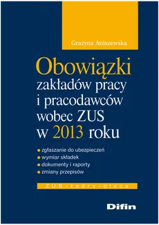 Obowiązki zakładów pracy i pracodawców wobec ZUS w 2013 roku - Outlet - Grażyna Aniszewska