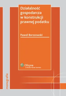 Działalność gospodarcza w konstrukcji prawnej podatku - Outlet - Paweł Borszowski