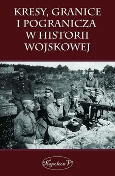 Kresy, granice i pogranicza  w historii wojskowej - Outlet