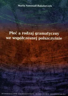 Płeć a rodzaj gramatyczny we współczesnej polszczyźnie - Outlet - Nowosad-Bakalarczyk Marta
