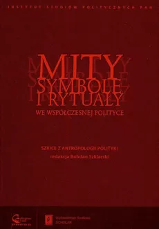 Mity symbole i rytuały we współczesnej polityce - Outlet