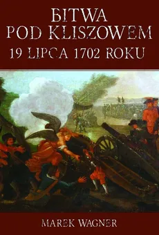 Bitwa pod Kliszowem 19 lipca 1702 roku - Outlet - Marek Wagner