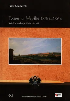 Twierdza Modlin 1830-1864 - Outlet - Oleńczak Piotr