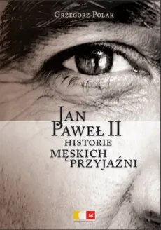 Jan Paweł II Historie męskich przyjaźni. Outlet - uszkodzona okładka - Outlet - Grzegorz Polak