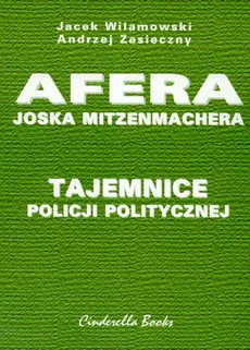 Tajemnice policji politycznej Afera Joska Mitzenmachera - Outlet - Andrzej Zasieczny, Jacek Wilamowski