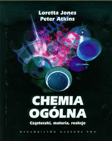 Chemia ogólna Cząsteczki materia reakcje. Outlet - uszkodzona okładka - Outlet - Loretta Jones, Peter Atkins
