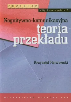 Kognitywno-komunikacyjna teoria przekładu - Outlet - Krzysztof Hejwowski