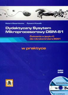 Dydaktyczny System Mikroprocesorowy DSM-51 ćwiczenia w języku C dla mikrokontrolera 8051 + CD - Outlet - Ryszard Kowalik, Robert Gazarkiewicz