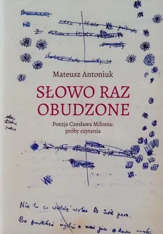 Słowo raz obudzone Poezja Czesława Miłosza próby czytania - Outlet - Mateusz Antoniuk
