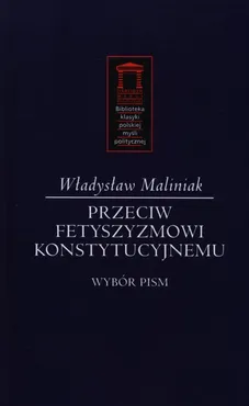 Przeciw fetyszyzmowi konstytucyjnemu - Outlet - Władysław Maliniak