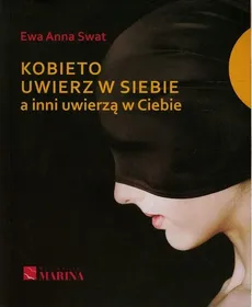 Kobieto uwierz w siebie a inni uwierzą w Ciebie - Outlet - Ewa Anna Swat