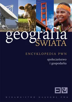Geografia świata Społeczeństwo Gospodarka Encyklopedia PWN - Outlet