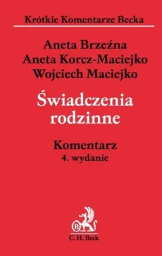 Świadczenia rodzinne. Komentarz, 4 wyd - Outlet - Aneta Brzeźna, Aneta Korcz-Maciejko, Wojciech Maciejko dr