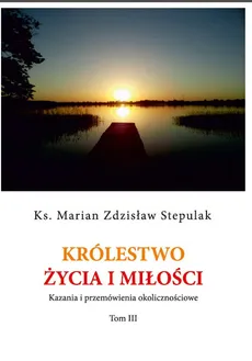 Królestwo życia i miłości - Stepulak Marian Zdzisław