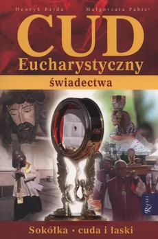 Cud Eucharystyczny Świadectwa - Outlet - Henryk Bejda, Małgorzata Pabis