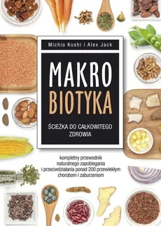 Makrobiotyka ścieżka do całkowitego zdrowia - Alex Jack, Michio Kushi