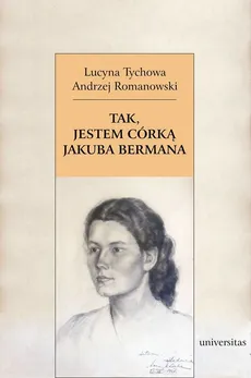 Tak, jestem córką Jakuba Bermana - Andrzej Romanowski, Lucyna Tychowa