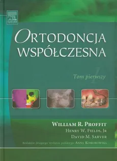 Ortodoncja współczesna Tom 1 - Fields Henry W., Proffit William R., Sarver David M.
