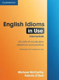 English Idioms in Use Intermediate - Michael McCarthy, Felicity O'Dell