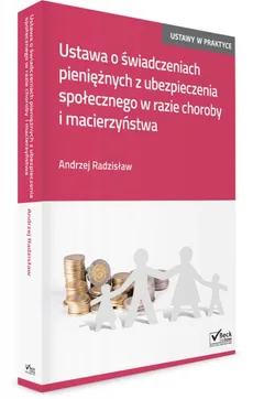 Ustawa o świadczeniach pieniężnych z ubezpieczenia społecznego w razie choroby i macierzyństwa - Outlet - Andrzej Radzisław