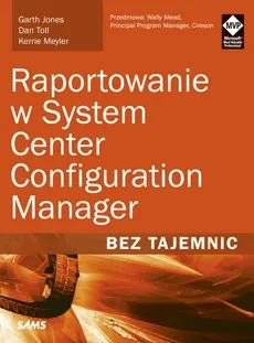 Raportowanie w System Center Configuration Manager Bez tajemnic - Outlet - Garth Jones, Kerrie Meyler, Dan Toll