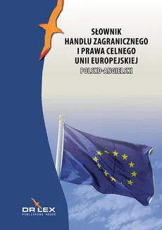 Polsko-angielski słownik handlu zagranicznego i prawa celnego Unii Europejskiej - Outlet - Piotr Kapusta