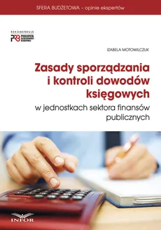 Zasady sporządzania i kontroli dowodów księgowych w jednostkach sektora finansów publicznych - Outlet - Izabela Motowilczuk