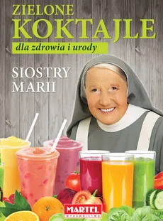 Zielone koktajle dla zdrowia i urody siostry Marii - Outlet - Goretti Guziak Maria