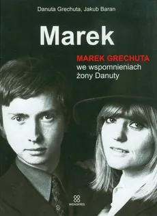 Marek Marek Grechuta we wspomnieniach żony Danuty. Outlet - uszkodzona okładka - Outlet - Danuta Grechuta, Jakub Baran