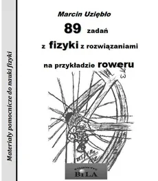 89 zadań z fizyki z rozwiązaniami na przykładzie roweru. Outlet - uszkodzona okładka - Outlet - Marcin Uziębło