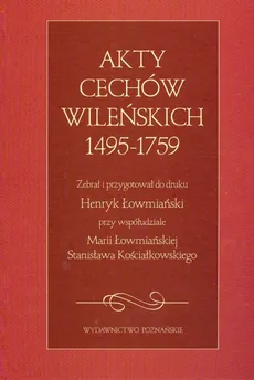 Akty cechów wileńskich 1495-1759 - Outlet - Maria Łowmiańska, Stanisław Kościałkowski, Henryk Łowmiański