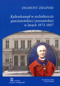 Kulturkampf w archidiecezji gnieźnieńskiej i poznańskiej w latach 1873-1887 - Outlet - Zygmunt Zieliński