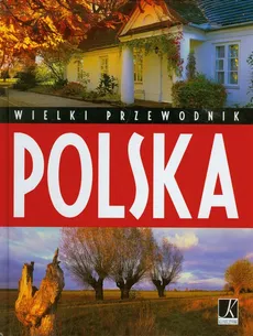 Polska Wielki Przewodnik - Outlet - Aleksandra Górska, Monika Karolczuk, Roman Marcinek