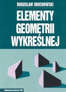 Elementy geometrii wykreślnej - Outlet - Bogusław Grochowski