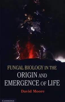 Fungal Biology in the Origin and Emergence of Life - Outlet - David Moore