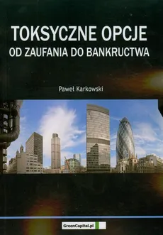 Toksyczne opcje Od zaufania do bankructwa - Outlet - Paweł Karkowski