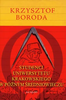Studenci Uniwersytetu Krakowskiego w późnym średniowieczu. Outlet - uszkodzona okładka - Outlet - Krzysztof Boroda