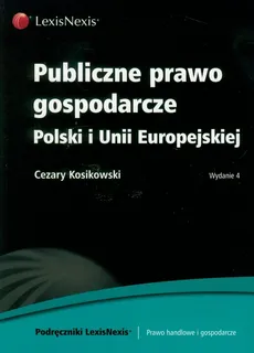 Publiczne prawo gospodarcze Polski i Unii Europejskiej - Outlet - Kosikowski Cezary