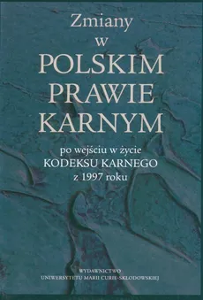 Zmiany w polskim prawie karnym po wejsciu w życie Kodeksu Karnego z 1997 roku. Outlet - uszkodzona okładka - Outlet