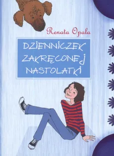 Dzienniczek zakręconej nastolatki część 1 - Outlet - Renata Opala