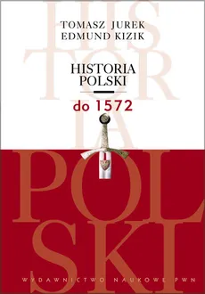 Historia Polski do 1572 - Outlet - Tomasz Jurek, Edmund Kizik
