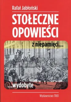 Stołeczne opowieści z niepamięci wydobyte - Outlet - Rafał Jabłoński