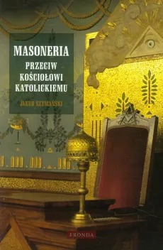 Masoneria przeciw Kościołowi katolickiemu - Outlet - Jakub Szymański