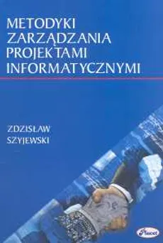 Metodyki zarządzania projektami informatycznymi. Outlet - uszkodzona okładka - Outlet - Zdzisław Szyjewski