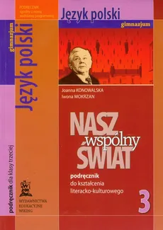 Nasz wspólny świat 3 Język polski podręcznik do kształcenia literacko-kulturowego - Outlet - Joanna Konowalska, Iwona Mokrzan